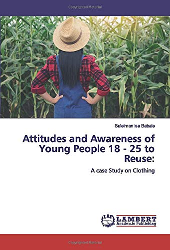 Attitudes and Awareness of Young People 18 - 25 to Reuse:: A case Study on Clothing