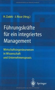 Führungskräfte für ein integriertes Management: Wirtschaftsingenieurwesen in Wissenschaft und Unternehmenspraxis