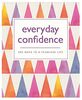 Everyday Confidence: 365 ways to a fearless life (365 Ways to Everyday...)