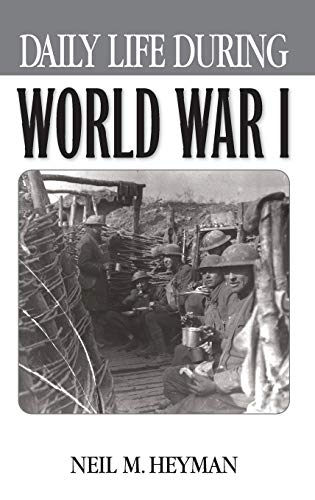 Daily Life During World War I (The Greenwood Press Daily Life Through History Series)