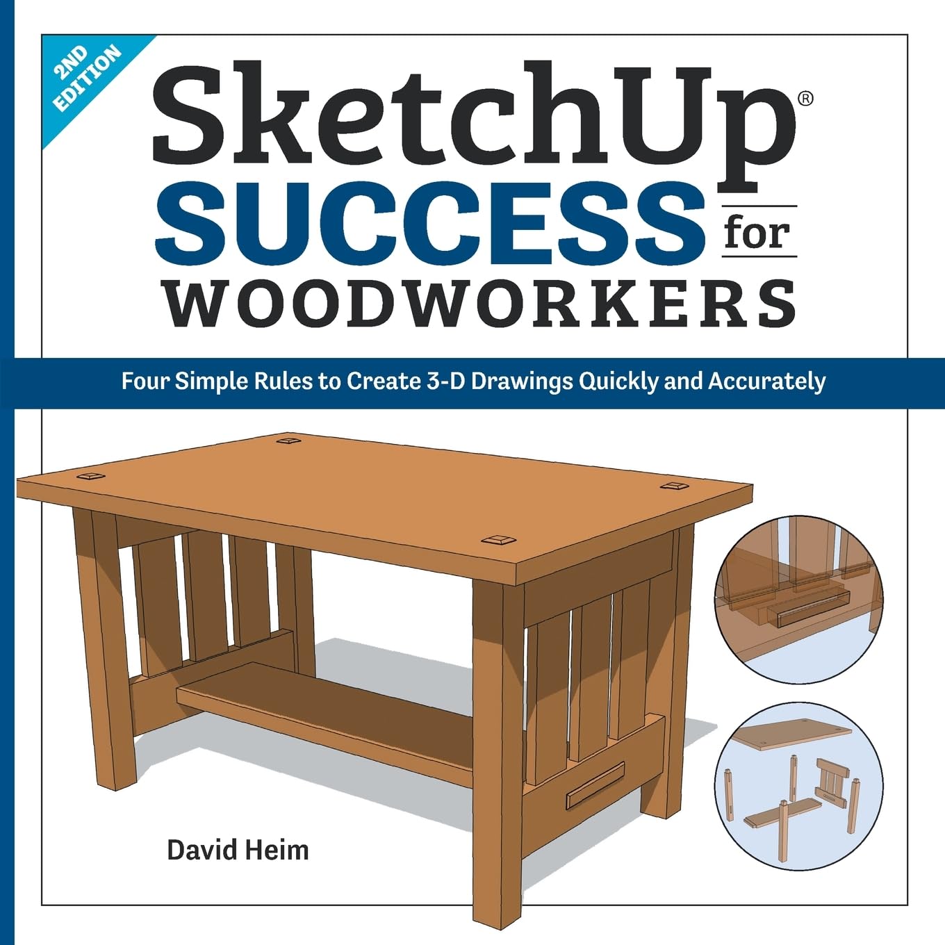 David Heim SketchUp Success For Woodworkers, Four Simple Rules To Create 3D Drawings Quickly And Accurately