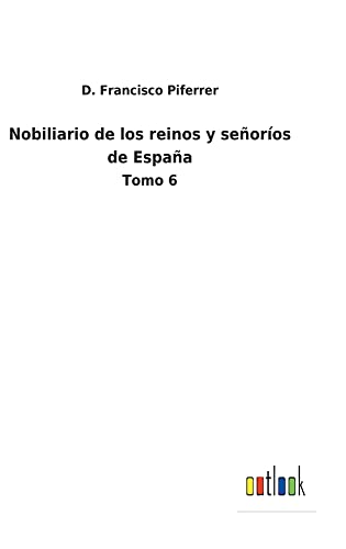 Nobiliario de los reinos y señoríos de España: Tomo 6