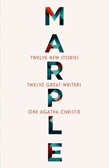 Marple: Twelve New Stories: A brand new collection featuring the Queen of Crime’s legendary detective Miss Jane Marple, penned by twelve bestselling and acclaimed authors.