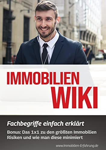 Immobilien Wiki: Fachbegriffe einfach erklärt: Bonus: Das 1x1 zu den größten Immobilien Risiken und wie man diese minimiert