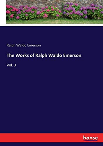 The Works of Ralph Waldo Emerson: Vol. 3