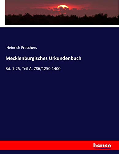Mecklenburgisches Urkundenbuch: Bd. 1-25, Teil A, 786/1250-1400