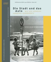 Die Stadt und das Auto: Wie der Verkehr Hamburg veränderte