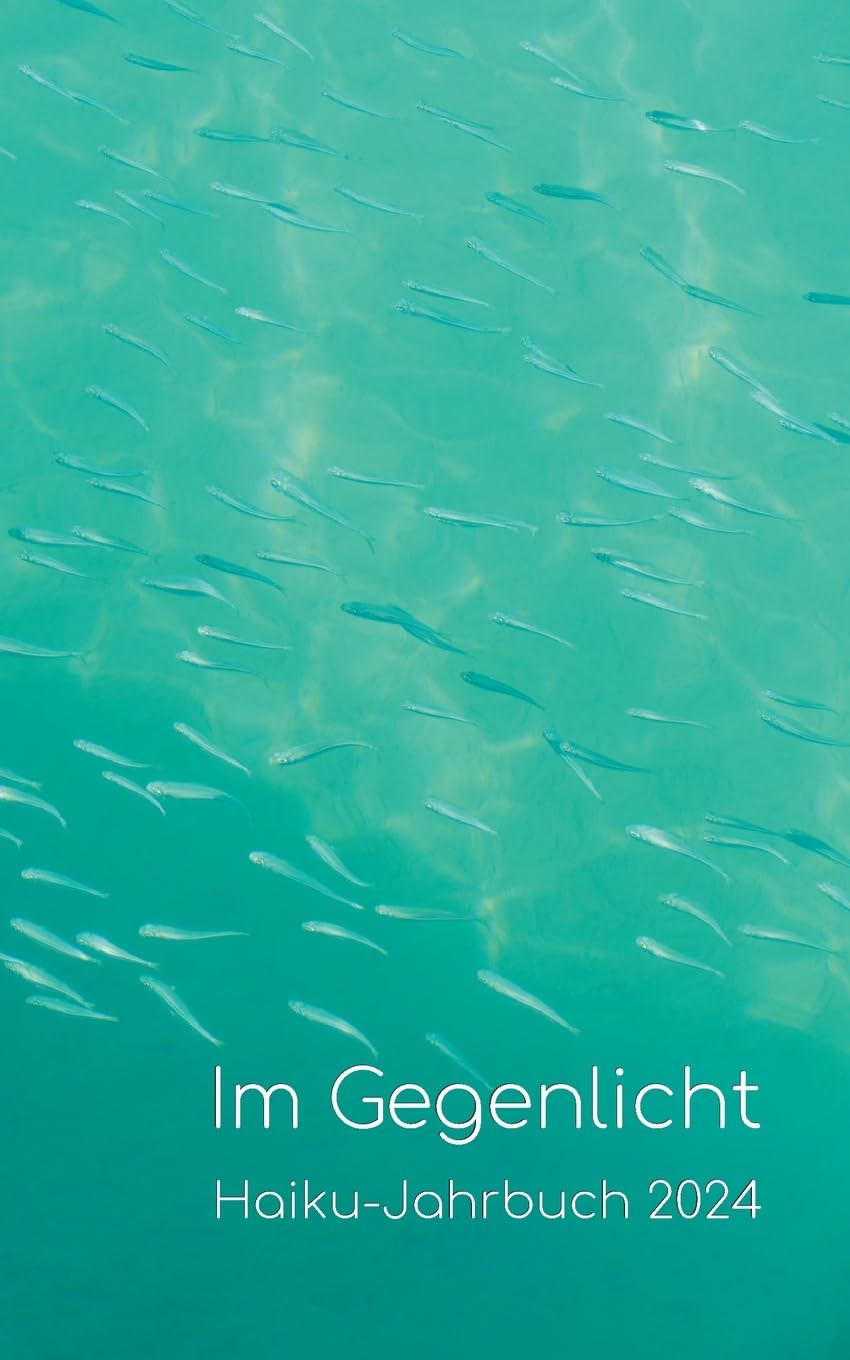 Im Gegenlicht: Haiku-Jahrbuch 2024