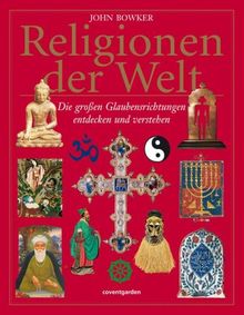 Religionen der Welt: Die großen Glaubensrichtungen entdecken und verstehen