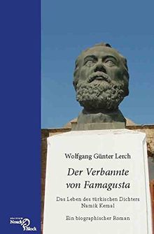 Der Verbannte von Famagusta - Das Leben des türkischen Dichters Namik Kemal: Ein biographischer Roman