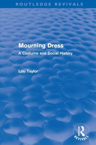 Mourning Dress (Routledge Revivals): A Costume and Social History