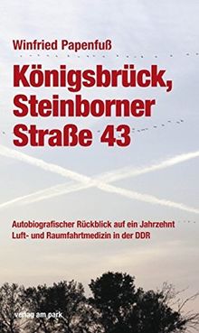 Königsbrück, Steinborner Straße 43: Autobiografischer Rückblick auf ein Jahrzehnt Luft- und Raumfahrtmedizin der DDR