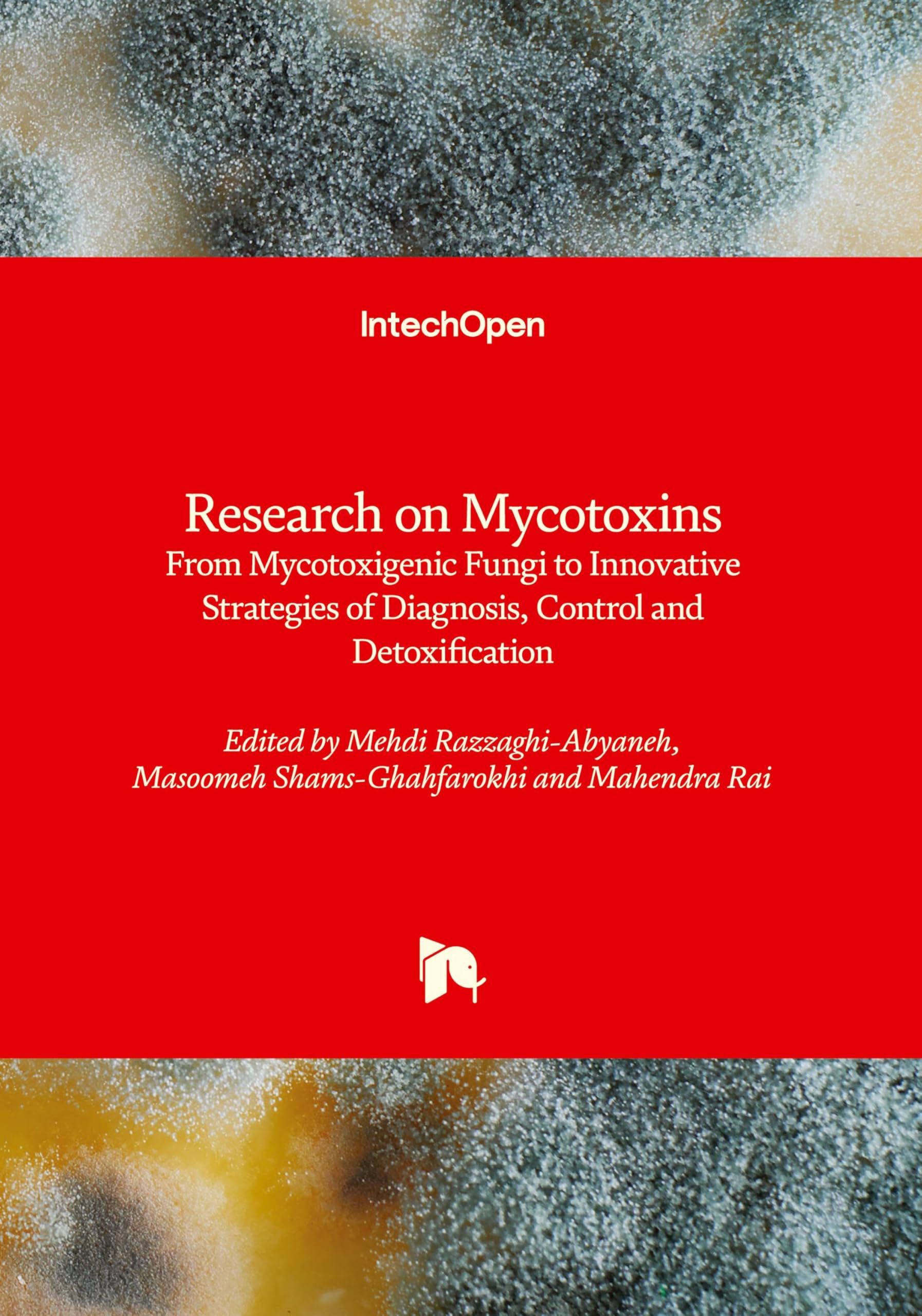 Research on Mycotoxins - From Mycotoxigenic Fungi to Innovative Strategies of Diagnosis, Control and Detoxification: From Mycotoxigenic Fungi to ... of Diagnosis, Control and Detoxification