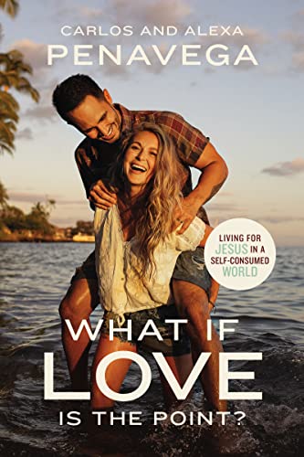 Carlos PenaVega What If Love Is The Point?, Living For Jesus In A Self-Consumed World