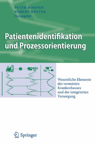 Patientenidentifikation und Prozessorientierung: Wesentliche Elemente des vernetzten Krankenhauses und der integrierten Versorgung (Business Engineering)