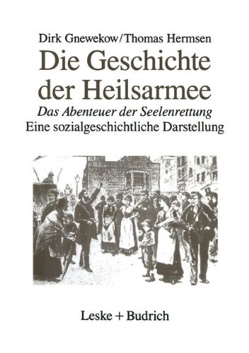 Die Geschichte der Heilsarmee: Das Abenteuer der Seelenrettung Eine Sozialgeschichtliche Darstellung (German Edition)