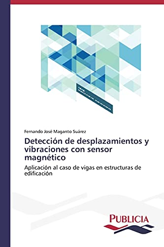 Detección de desplazamientos y vibraciones con sensor magnético: Aplicación al caso de vigas en estructuras de edificación