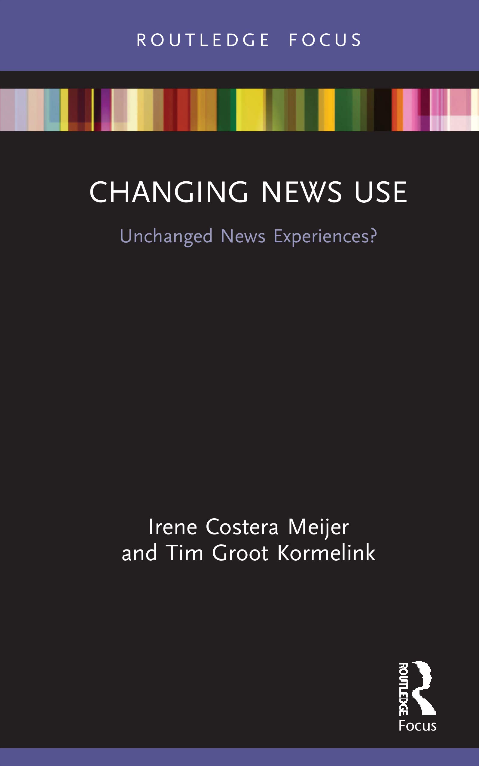 Changing News Use: Unchanged News Experiences? (Disruptions: Studies in Digital Journalism)