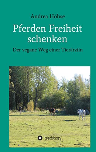 Pferden Freiheit schenken: Der vegane Weg einer Tierärztin