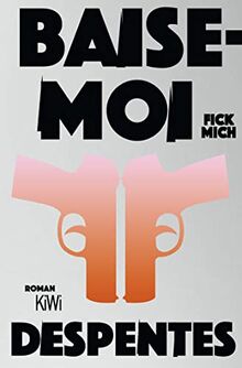 Baise-moi – Fick mich: Roman