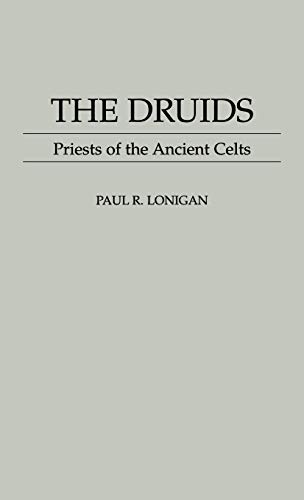 The Druids: Priests of the Ancient Celts (Contributions to the Study of Religion)