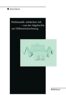 Mathematik entdecken mit Derive - von der Algebra bis zur Differentialrechnung