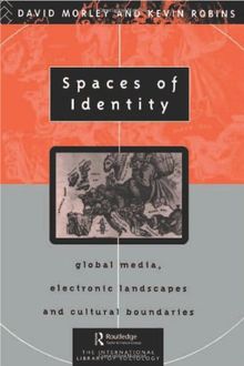 Spaces of Identity: Global Media, Electronic Landscapes and Cultural Boundaries (International Library of Sociology)