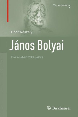 János Bolyai: Die ersten 200 Jahre (Vita Mathematica)
