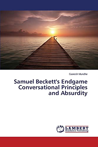 Samuel Beckett's Endgame Conversational Principles and Absurdity