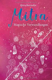 Mitra: magische Verwandlungen – Der zweite Teil der Urban Fantasy-Trilogie um Mitra und ihren Kampf gegen das ursprüngliche Feuervolk