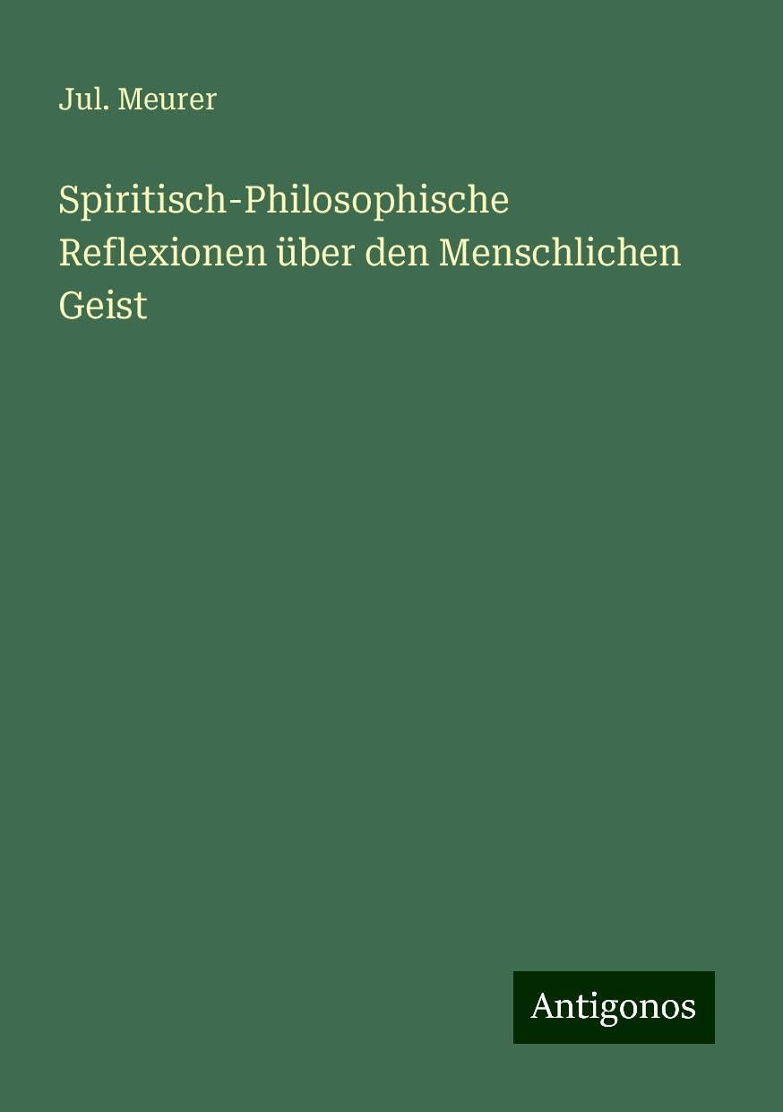 Spiritisch-Philosophische Reflexionen über den Menschlichen Geist