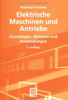 Elektrische Maschinen und Antriebe: Grundlagen, Motoren und Anwendungen