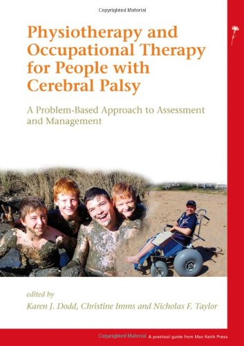Physiotherapy and Occupational Therapy for People with Cerebral Palsy: A Problem-Based Approach to Assessment and Management (Practical Guide from the Mac Keith Press)