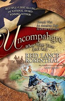 Uncompahgre: Where Water Turns Rock Red (Threads West, an American Saga Book 3) von Rosenthal, Reid Lance | Buch | Zustand sehr gut