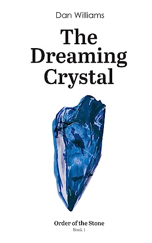 The Dreaming Crystal: Order of the Stone series - Book 1