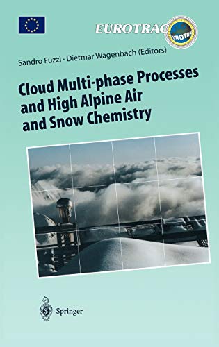 Cloud Multi-phase Processes and High Alpine Air and Snow Chemistry: Ground-based Cloud Experiments and Pollutant Deposition in the High Alps ... of Pollutants in the Troposphere, 5, Band 5)