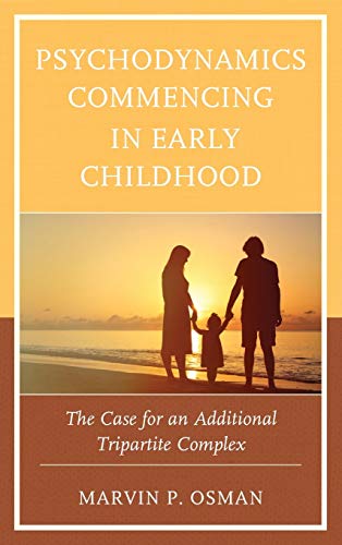 Psychodynamics Commencing in Early Childhood: The Case for an Additional Tripartite Complex (Psychodynamic Psychotherapy and Assessment in the 21st Century)