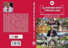 Allerhand aus’m Tyroler Land: 99 Sehenswürdigkeiten aus 9 Tiroler Bezirken, präsentiert von Martin Reiter