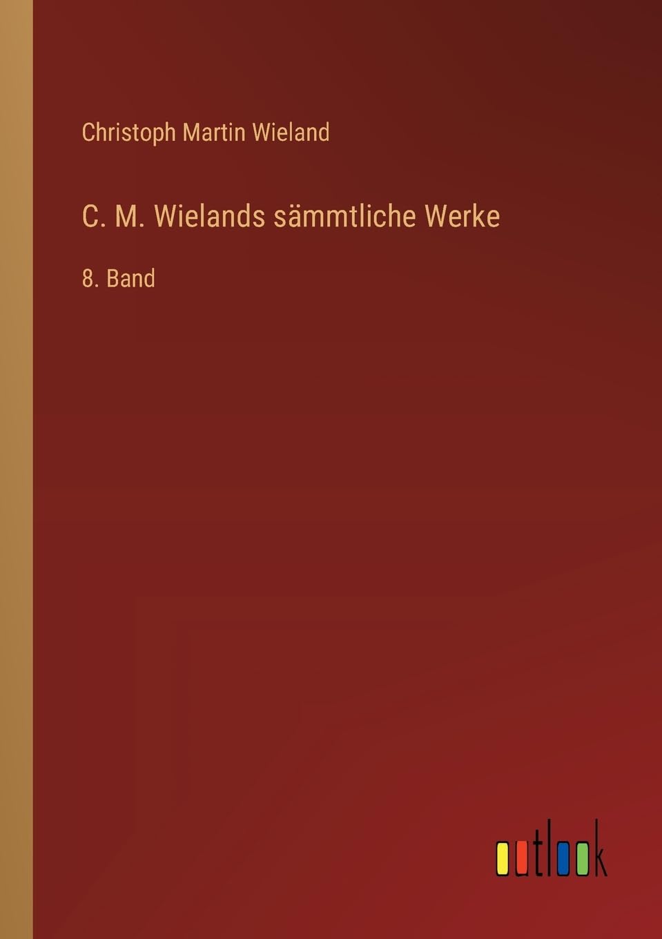 C. M. Wielands sämmtliche Werke: 8. Band