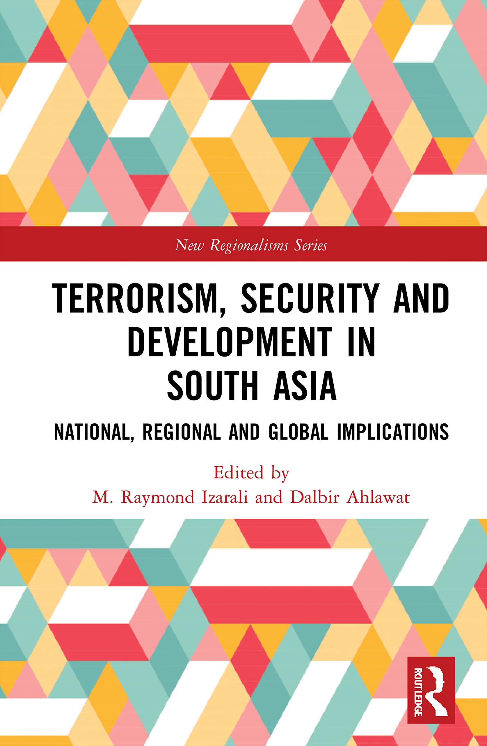 Terrorism, Security and Development in South Asia: National, Regional and Global Implications (New Regionalisms)