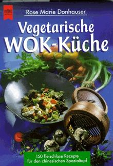 Vegetarische Wok- Küche. 150 fleischlose Rezepte für den chinesischen Spezialtopf.