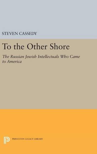 To the Other Shore: The Russian Jewish Intellectuals Who Came to America (Princeton Legacy Library, Band 361)