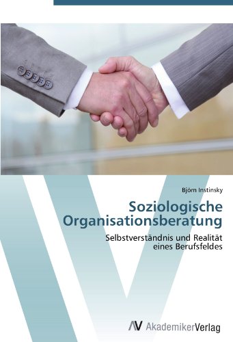 Soziologische Organisationsberatung: Selbstverständnis und Realität eines Berufsfeldes