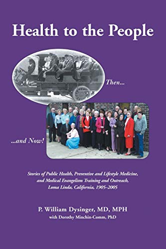 Health to the People: Stories of Public Health, Preventive and Lifestyle Medicine, and Medical Evangelism Training and Outreach, Loma Linda 1905-2005