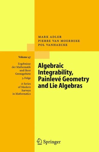 Algebraic Integrability, Painlevé Geometry and Lie Algebras (Ergebnisse der Mathematik und ihrer Grenzgebiete. 3. Folge / A Series of Modern Surveys in Mathematics)