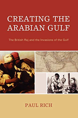 Creating the Arabian Gulf: The British Raj and the Invasions of the Gulf (Middle East Classics)