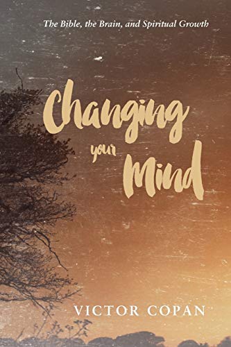 Changing your Mind: The Bible, the Brain, and Spiritual Growth