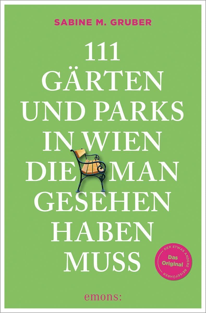 Gruber, Sabine M.: 111 Gärten und Parks in Wien, die man gesehen haben muss
