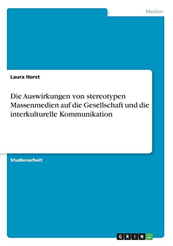 Die Auswirkungen von stereotypen Massenmedien auf die Gesellschaft und die interkulturelle Kommunikation