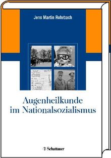 Augenheilkunde im Nationalsozialismus: Mit einem Geleitwort von Heinrich Witschel